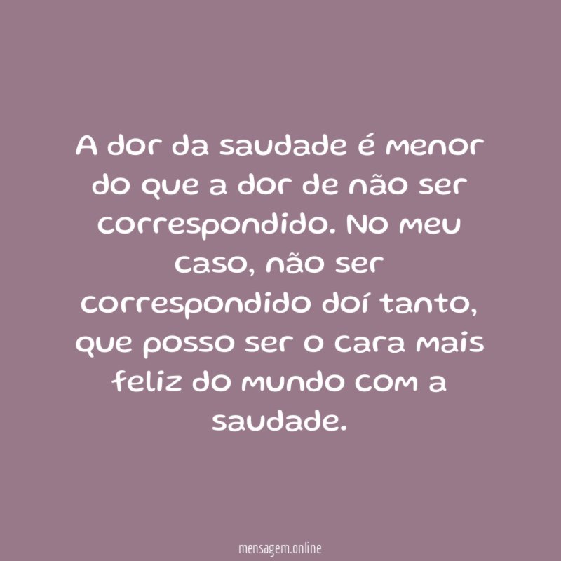 A dor da saudade é menor do que