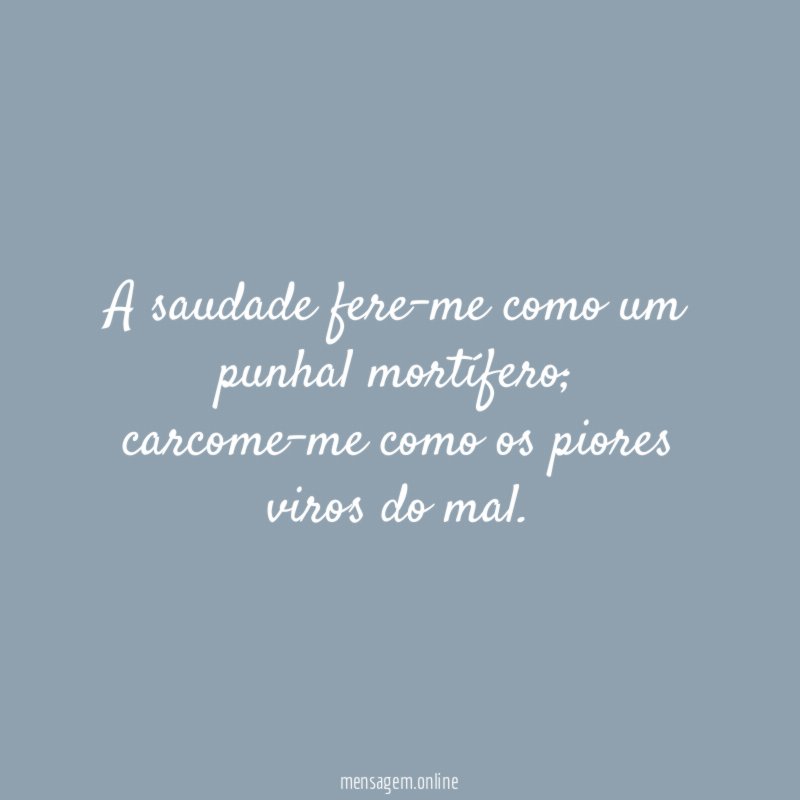 A saudade fere-me como um punhal mortífero