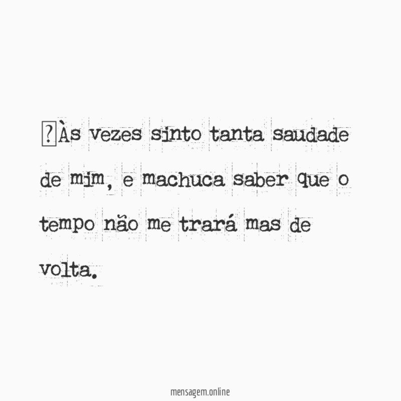 Às vezes sinto tanta saudade de mim