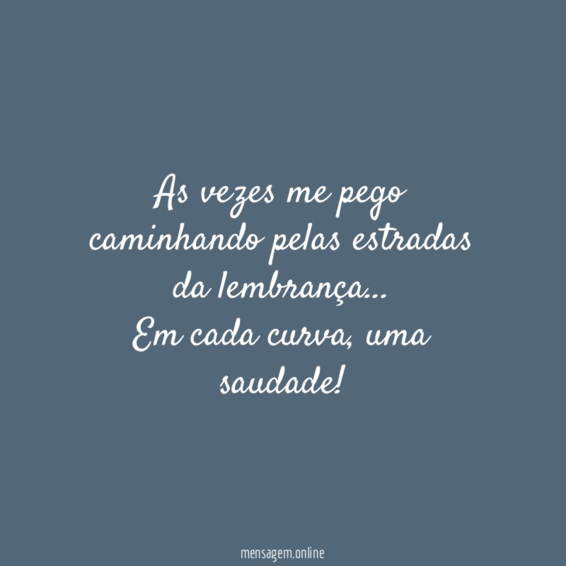 As vezes me pego caminhando pelas estradas da lembrança