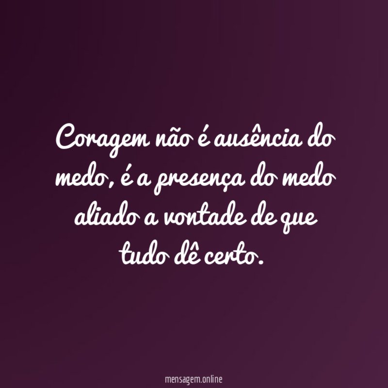 Coragem não é ausência do medo
