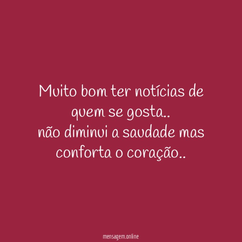 Muito bom ter notícias de quem se gosta