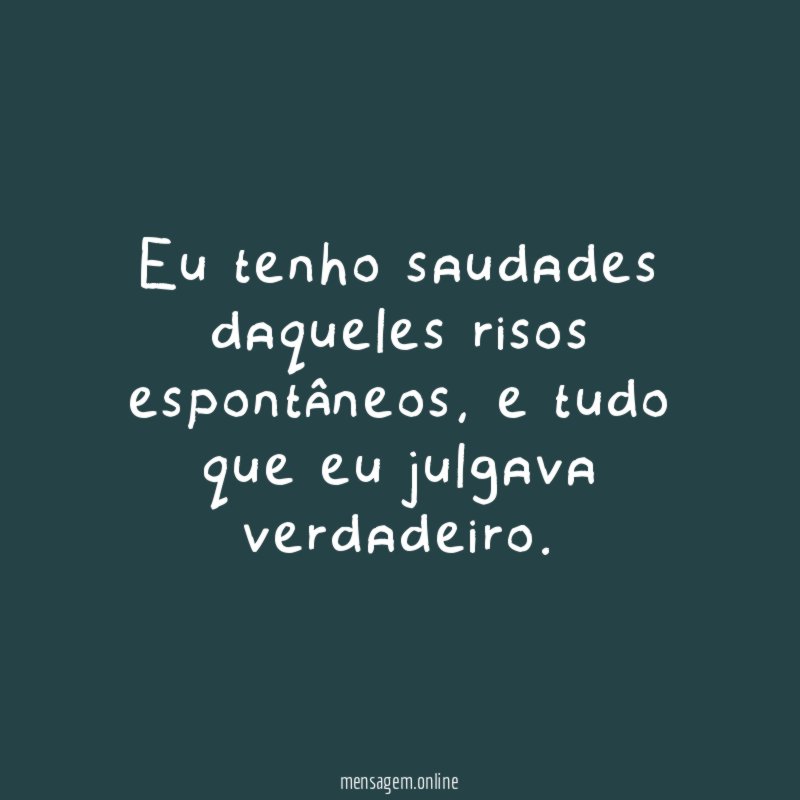 Eu tenho saudades daqueles risos espontâneos