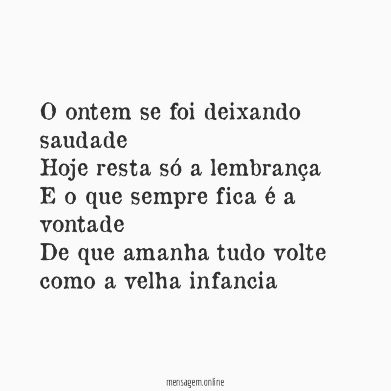 O ontem se foi deixando saudade Hoje resta só