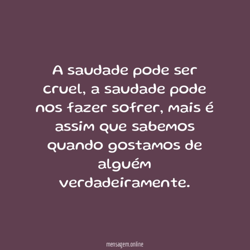 A saudade pode ser cruel