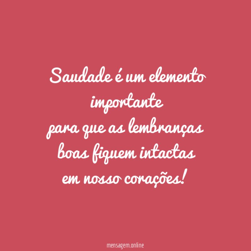 Saudade é um elemento importante para que as lembranças
