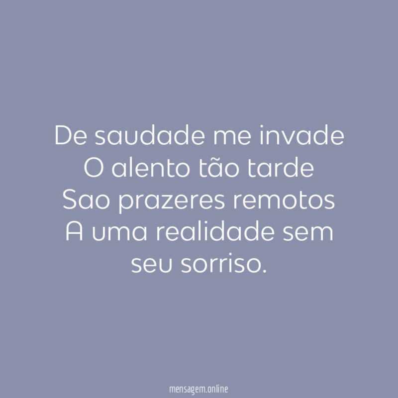De saudade me invade O alento tão tarde Sao prazeres