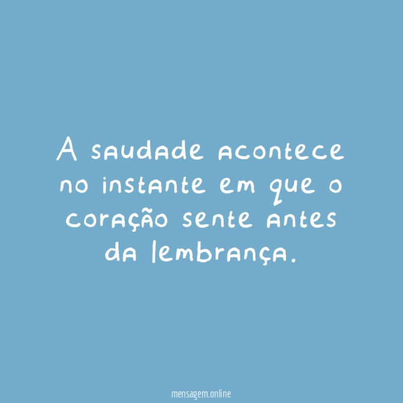 A saudade acontece no instante em que