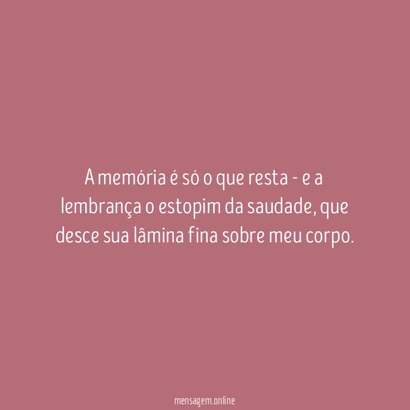 A memória é só o que resta -