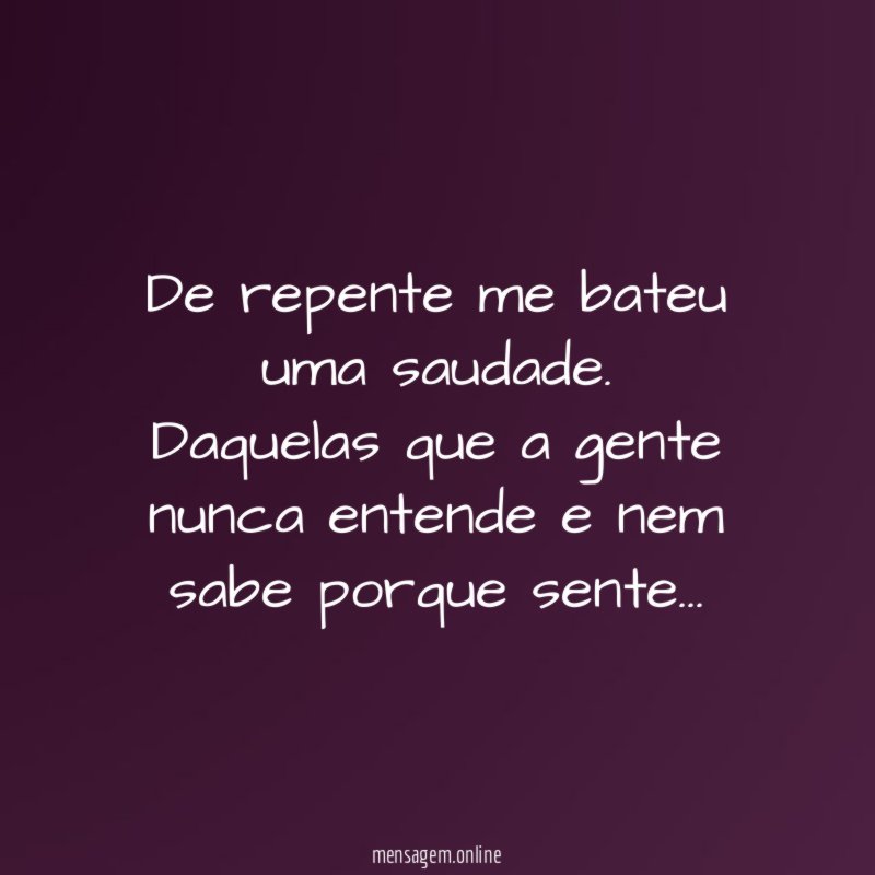 De repente me bateu uma saudade