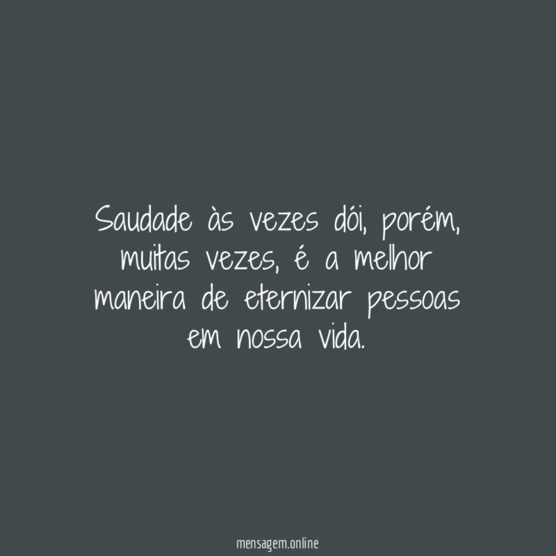 Saudade às vezes dói