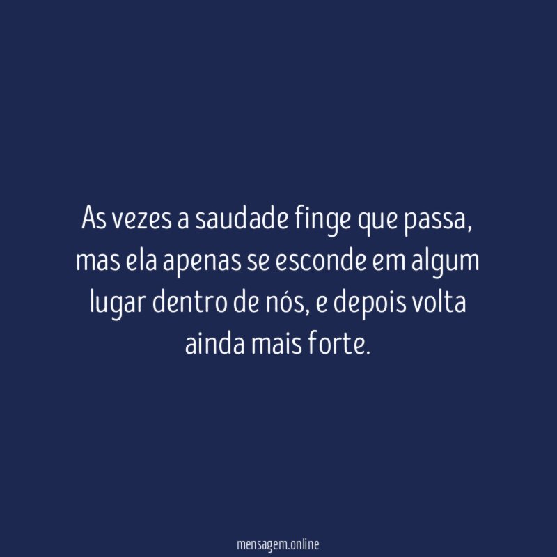 As vezes a saudade finge que passa