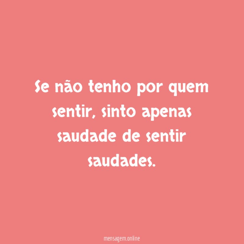 Se não tenho por quem sentir