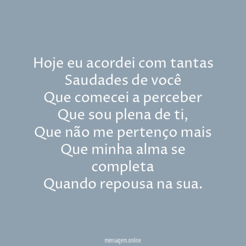 Hoje eu acordei com tantas Saudades de você Que comecei