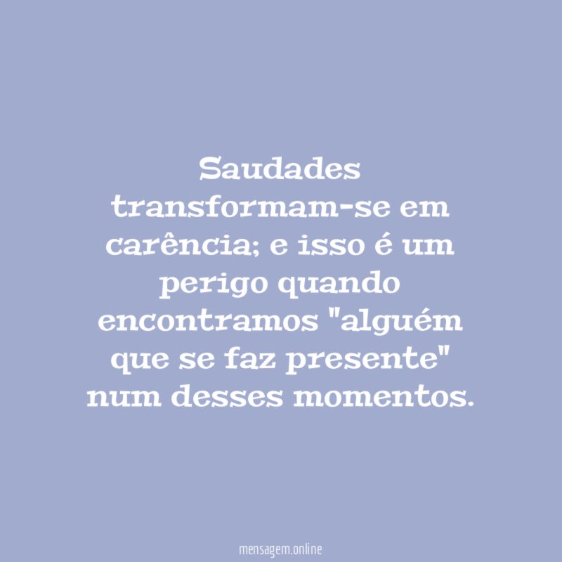 Saudades transformam-se em carência