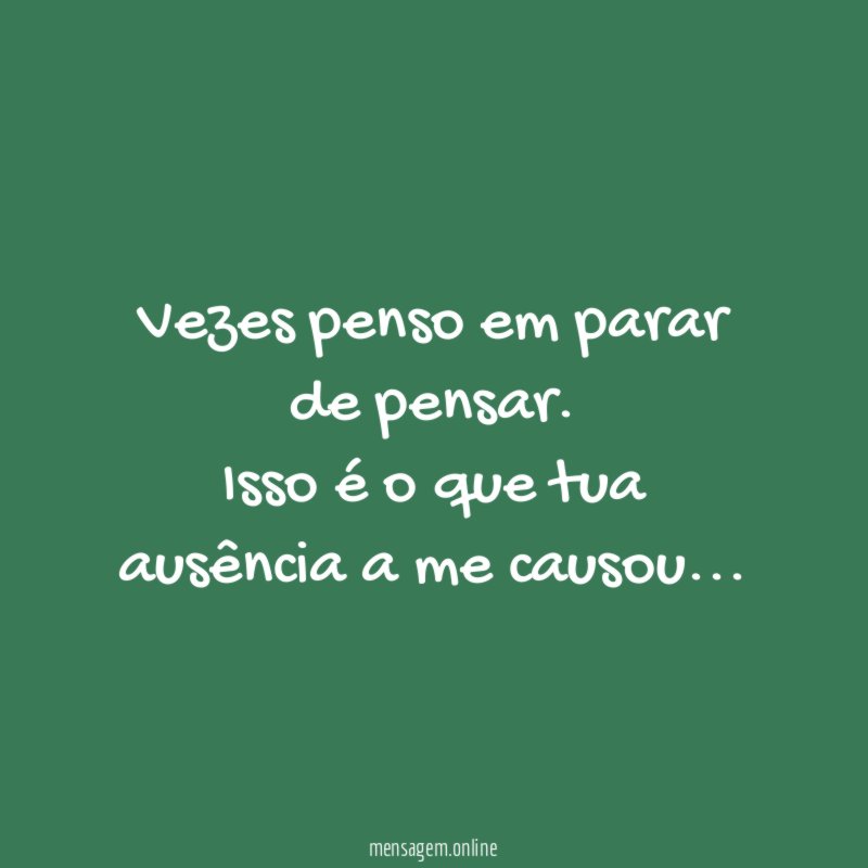 Vezes penso em parar de pensar