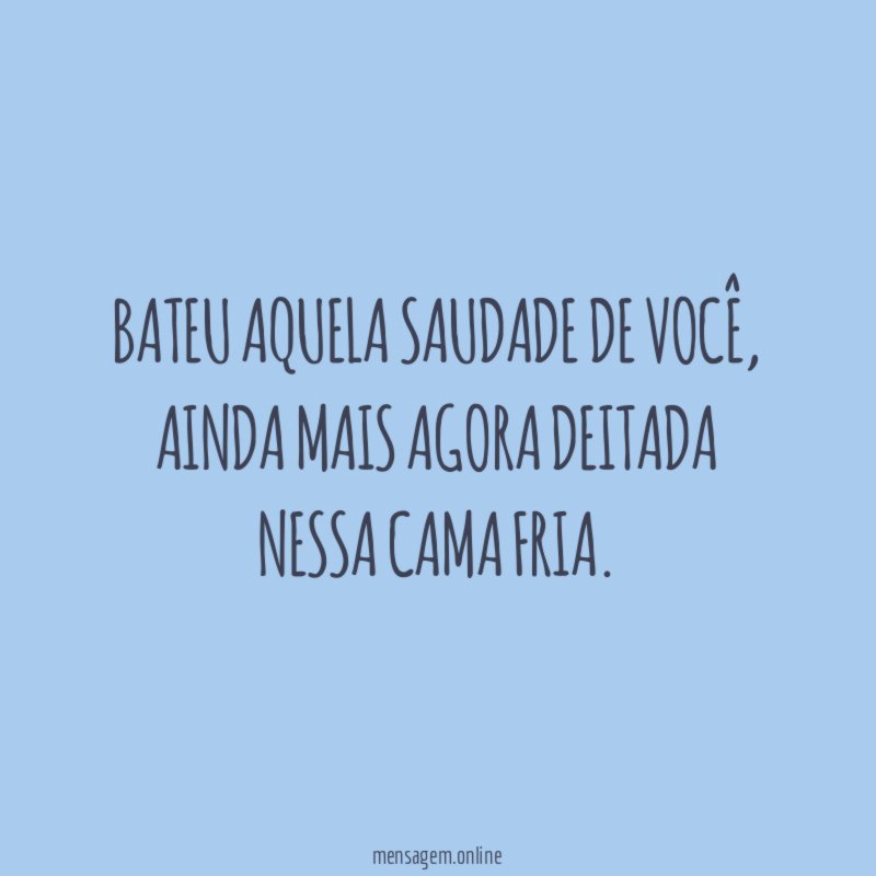 Bateu aquela saudade de você