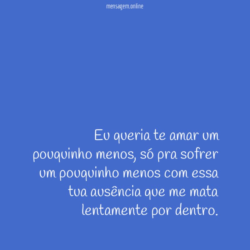 Eu queria te amar um pouquinho menos