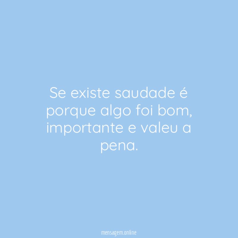 Se existe saudade é porque algo foi bom