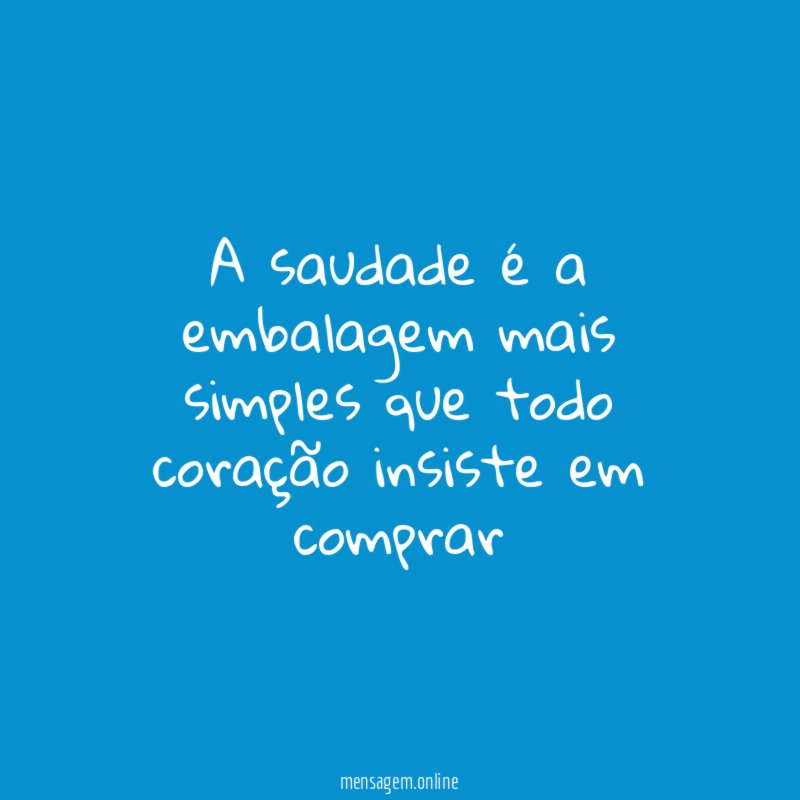 A saudade é a embalagem mais simples que
