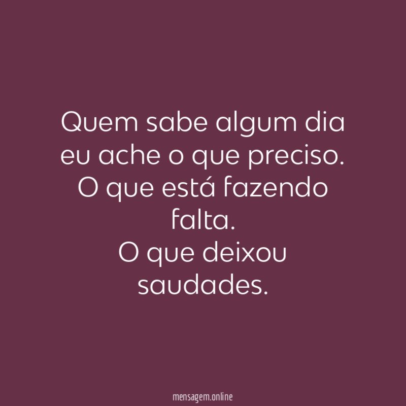 Quem sabe algum dia eu ache o que preciso