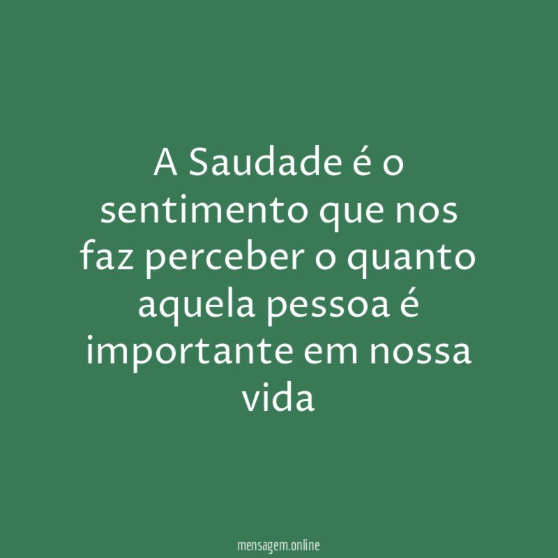 A Saudade é o sentimento que nos faz