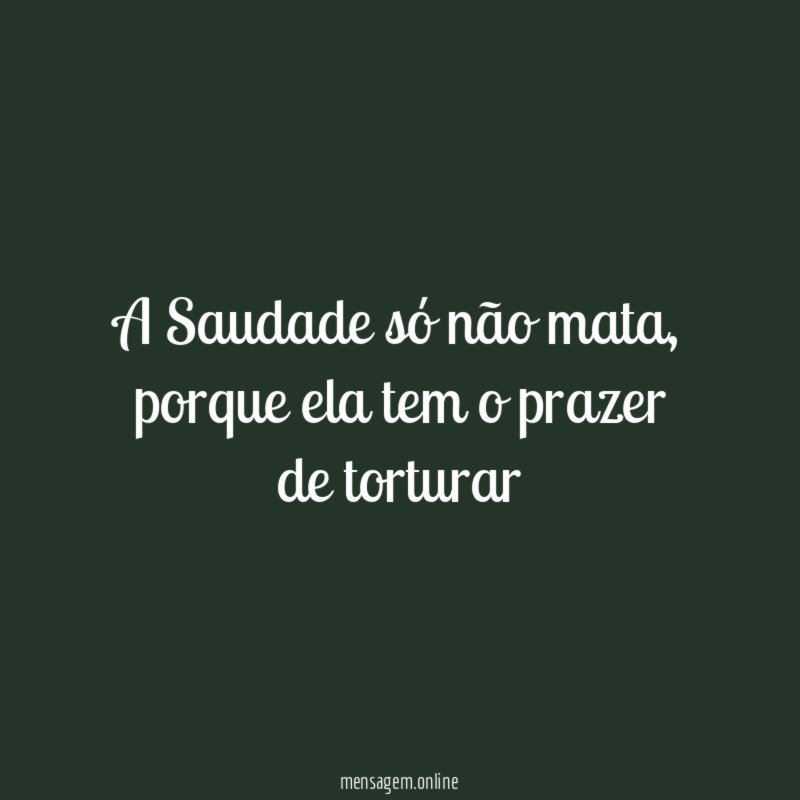 A Saudade só não mata