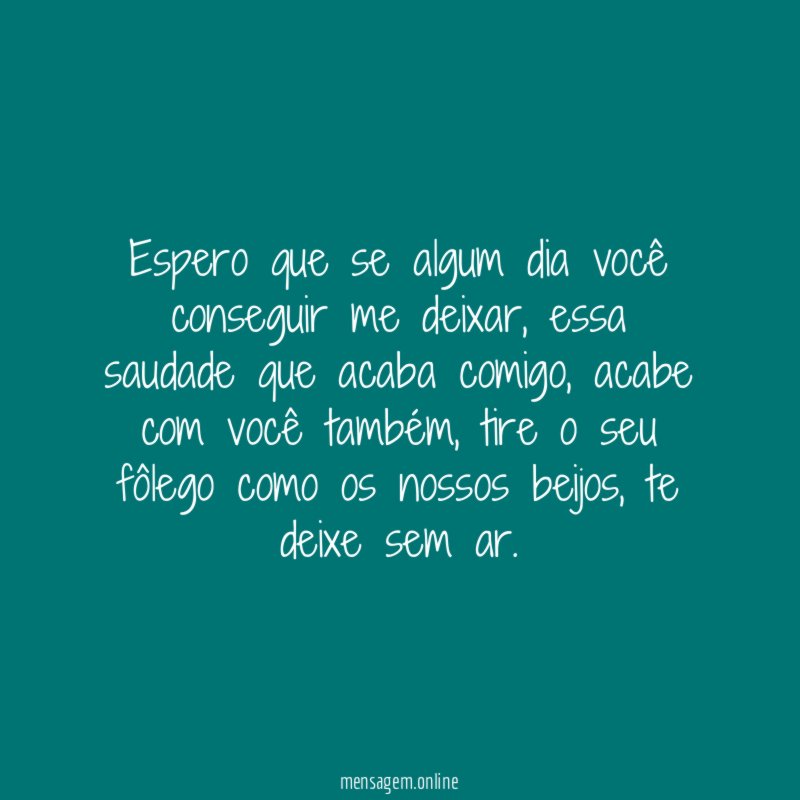 Espero que se algum dia você conseguir me deixar