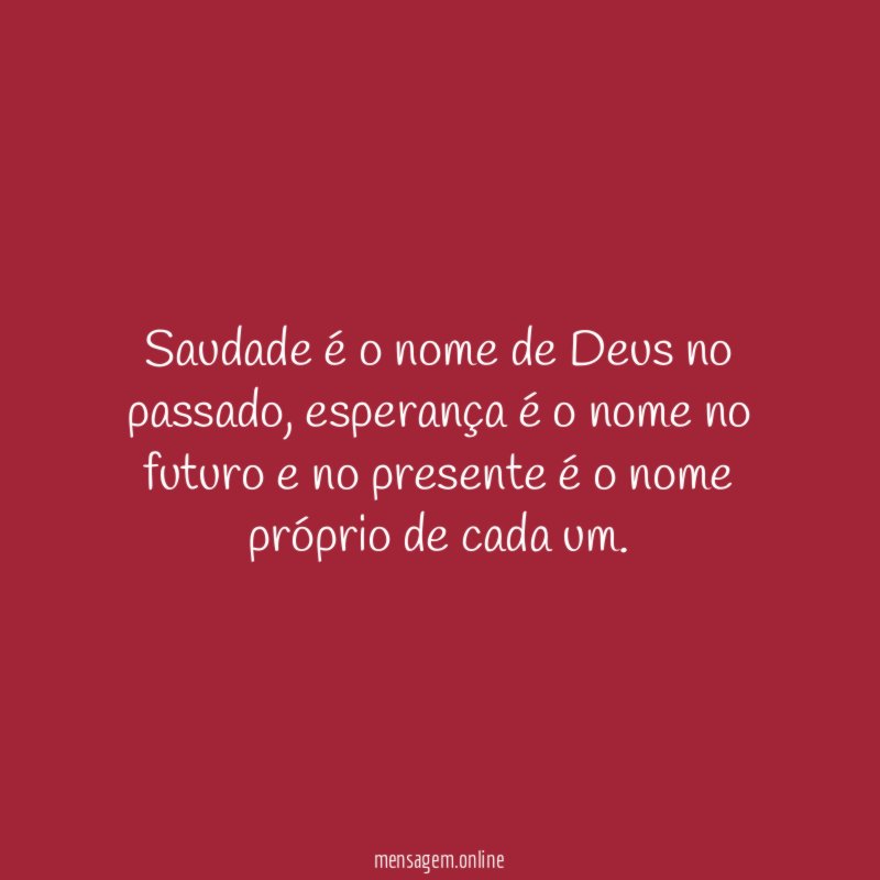 Saudade é o nome de Deus no passado