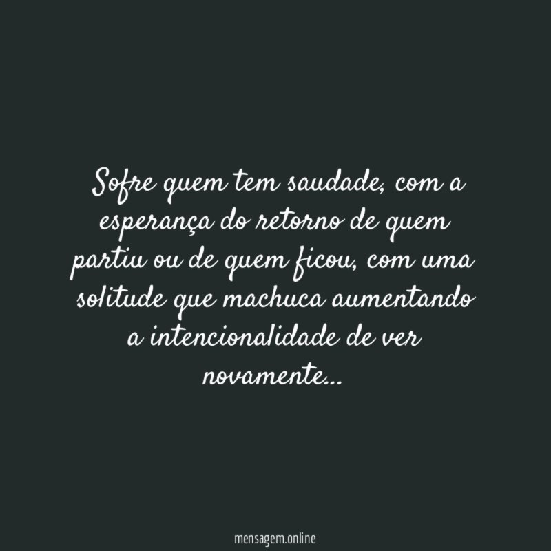 ”Sofre quem tem saudade