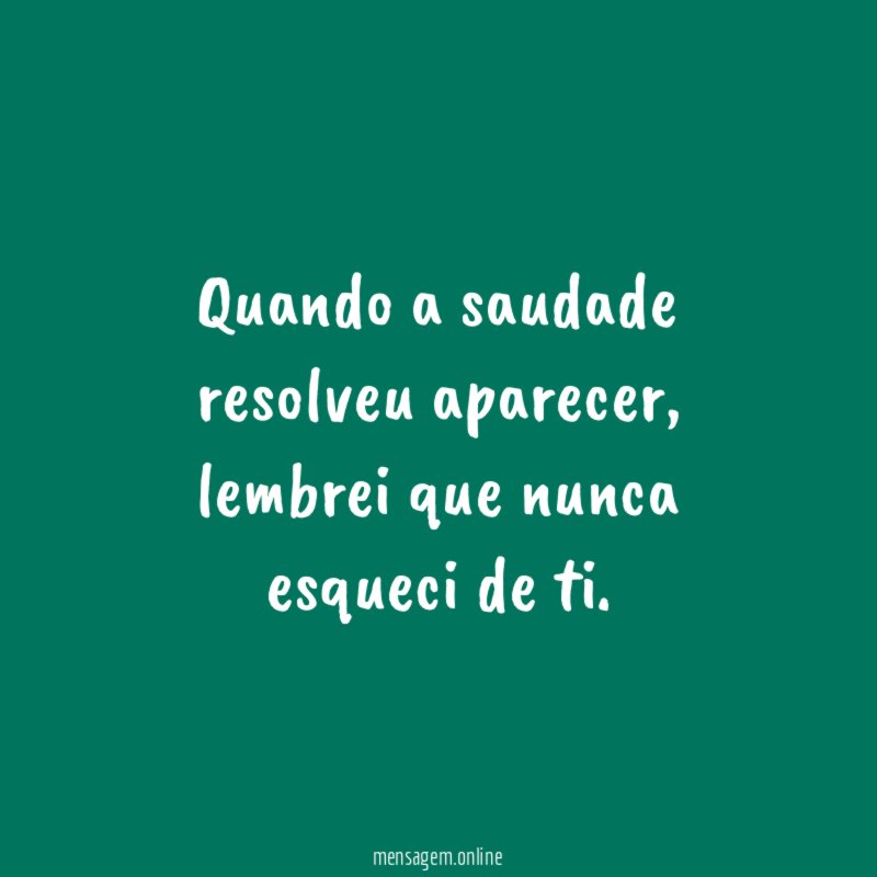 Quando a saudade resolveu aparecer