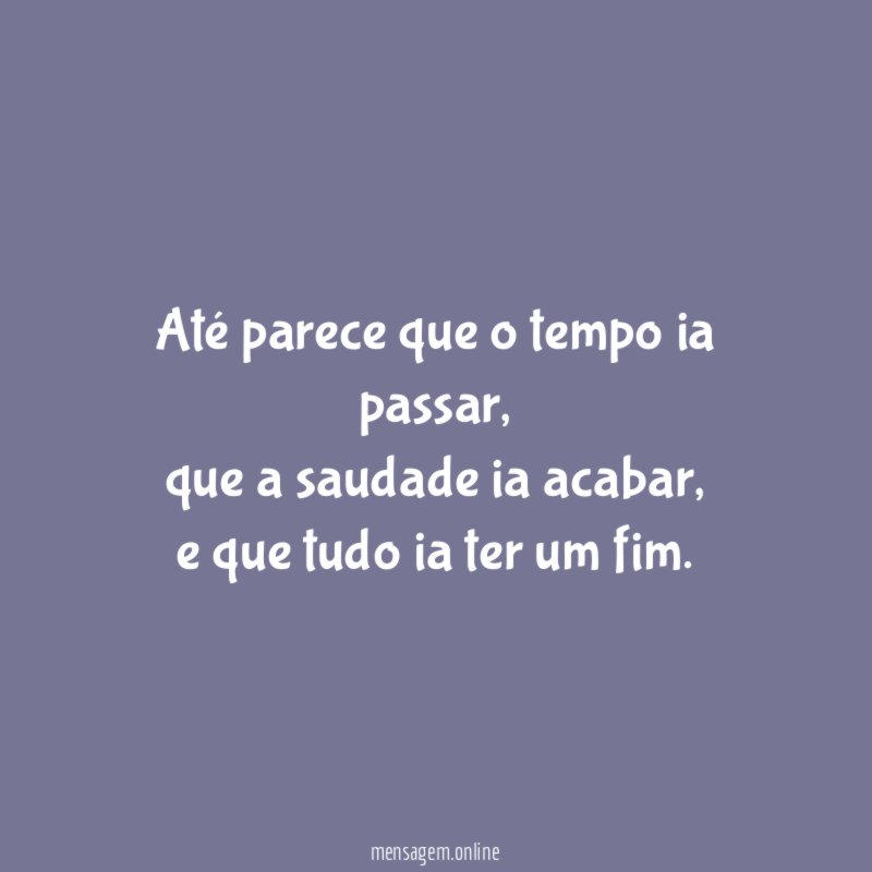 Até parece que o tempo ia passar