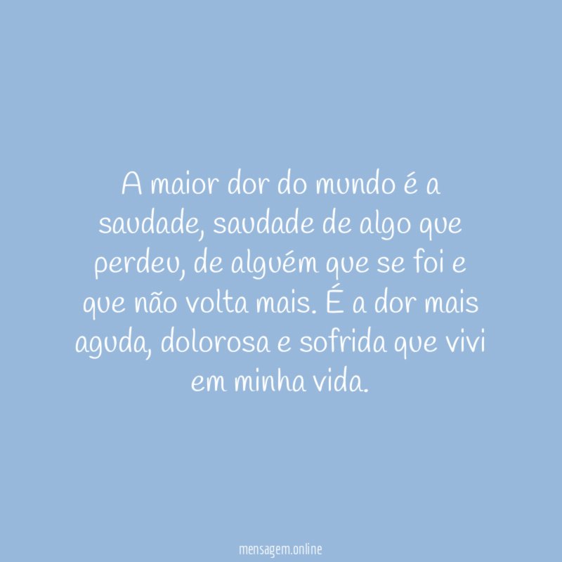 A maior dor do mundo é a saudade