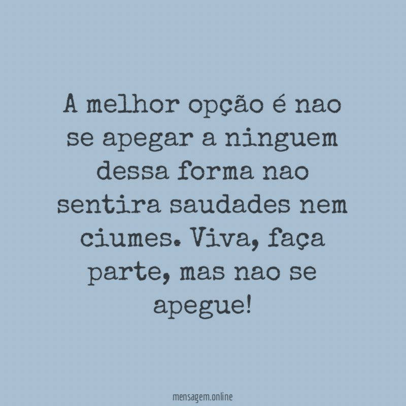 A melhor opção é nao se apegar a