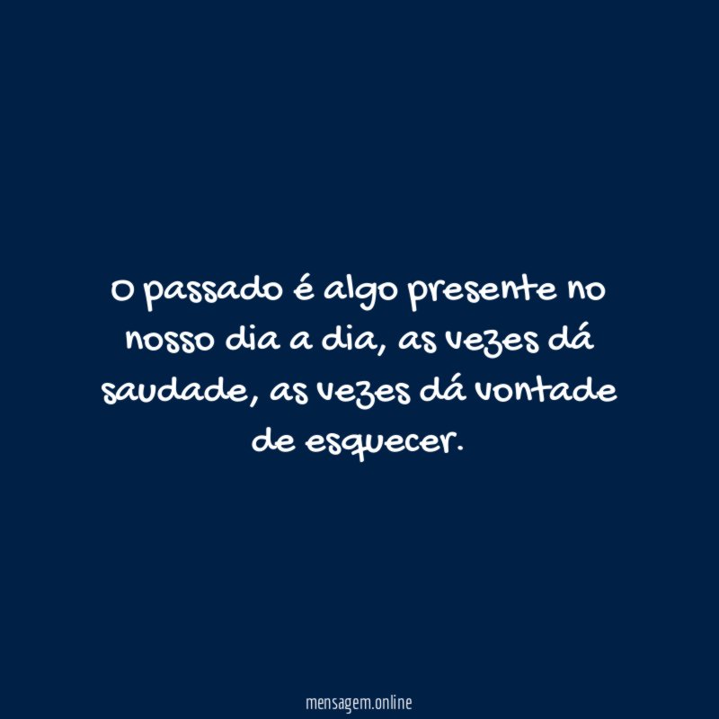 O passado é algo presente no nosso dia a dia