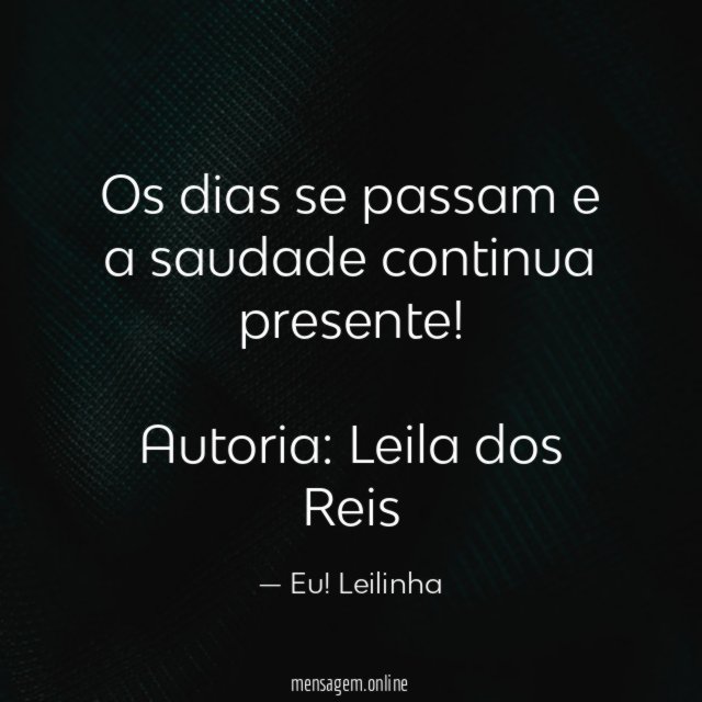 Os dias se passam e a saudade continua presente