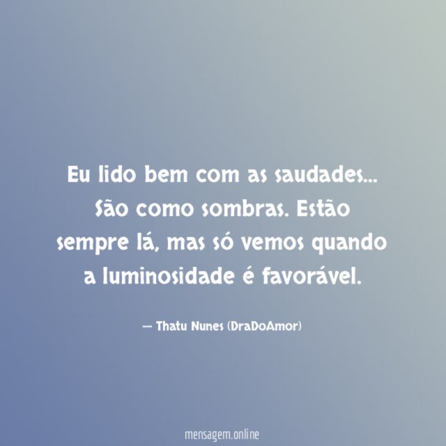 Eu lido bem com as saudades