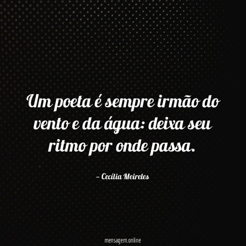 Um poeta é sempre irmão do vento e da água