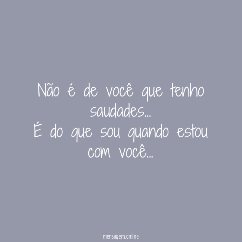 Não é de você que tenho saudades