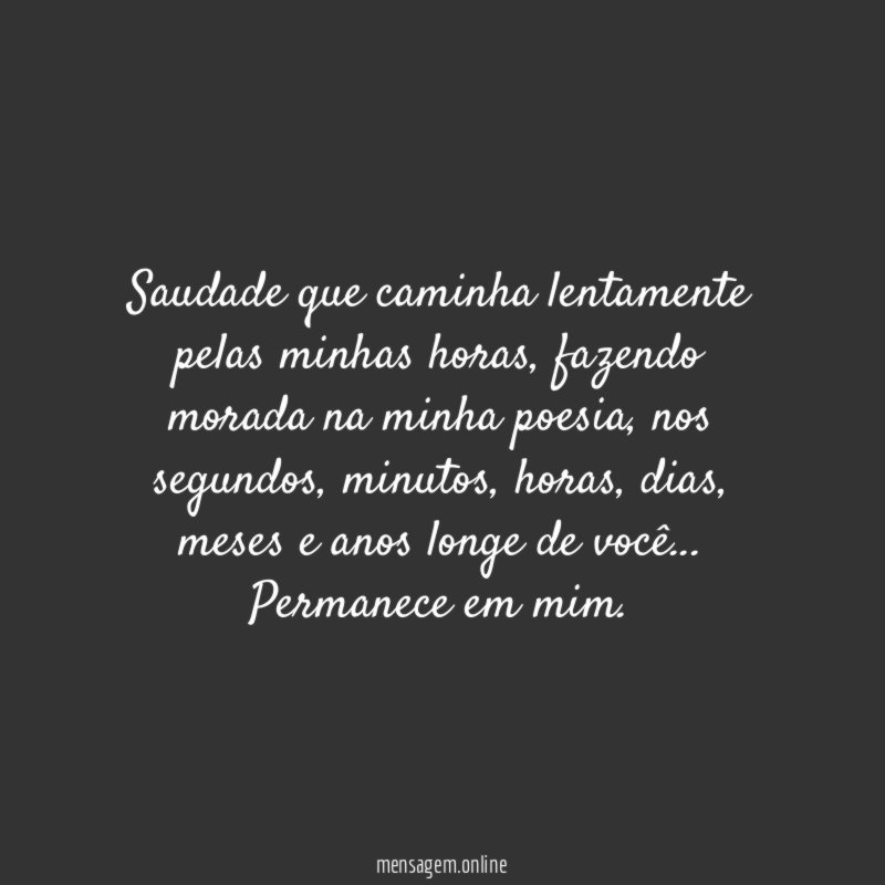 Saudade que caminha lentamente pelas minhas horas