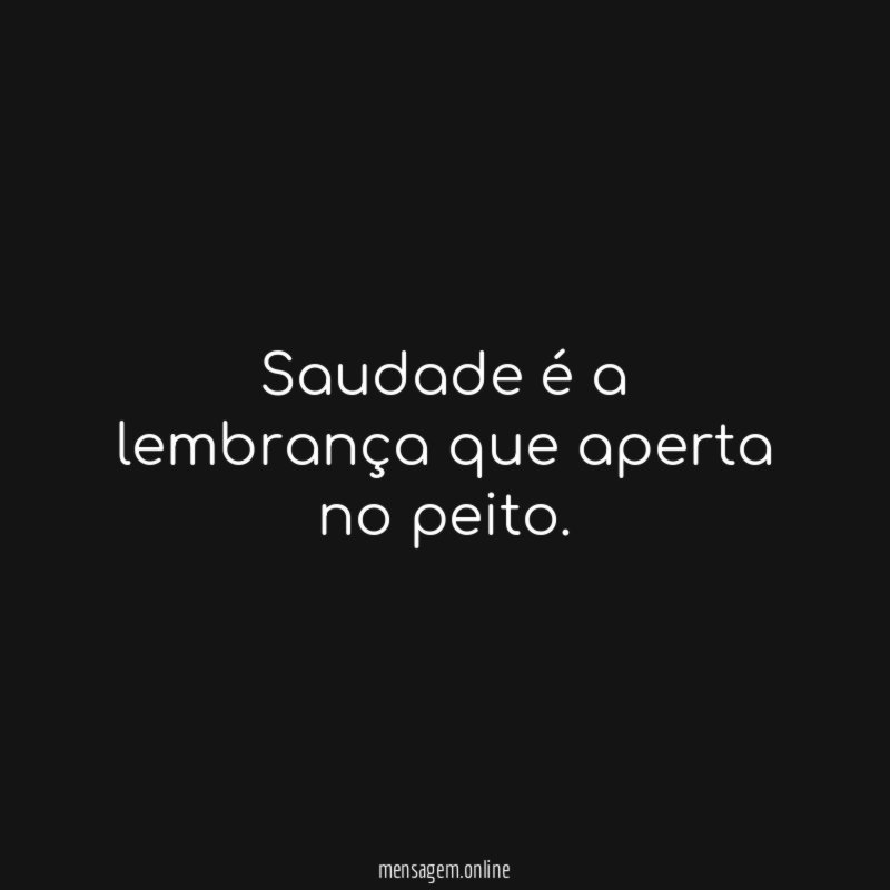 Saudade é a lembrança que aperta no peito