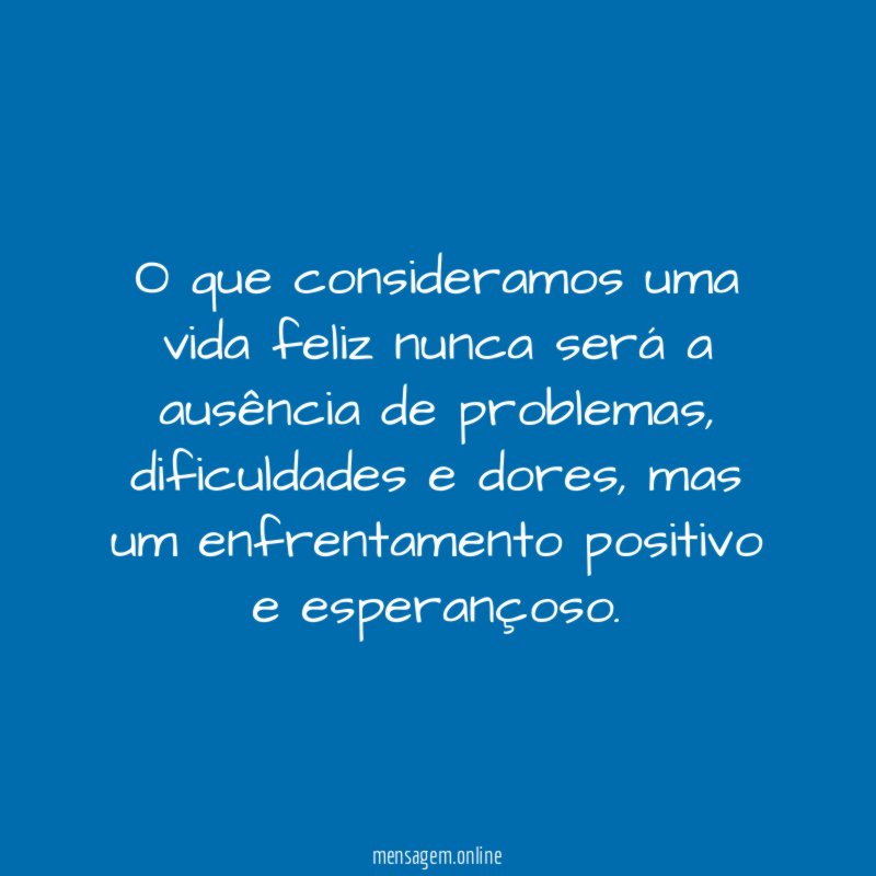 O que consideramos uma vida feliz nunca será