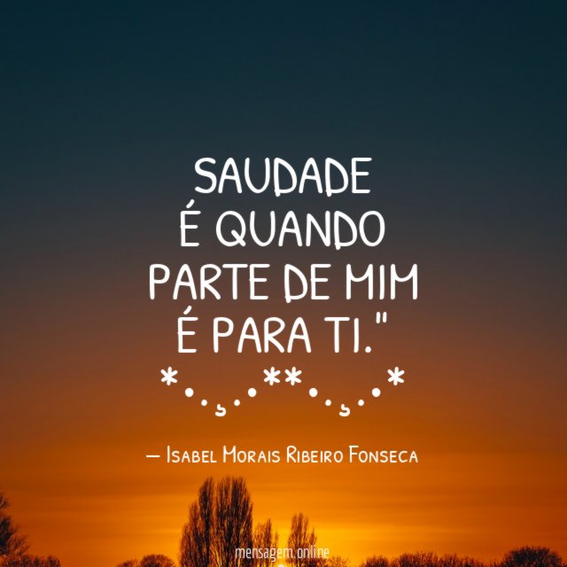 Saudade É quando Parte de mim É para ti