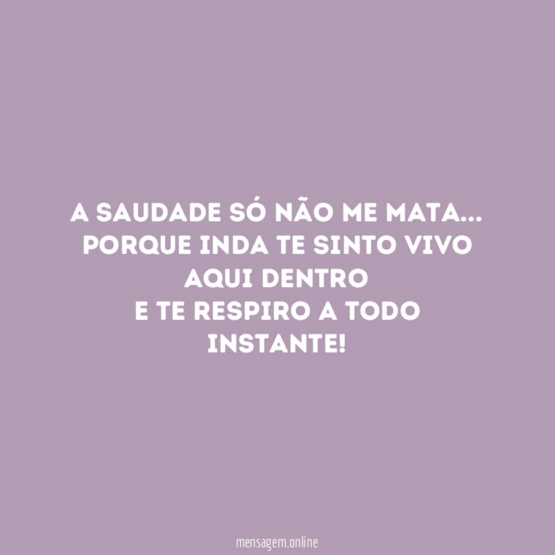A saudade só não me mata