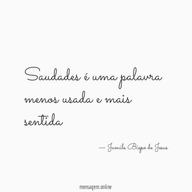 Saudades é uma palavra menos usada e mais sentida"