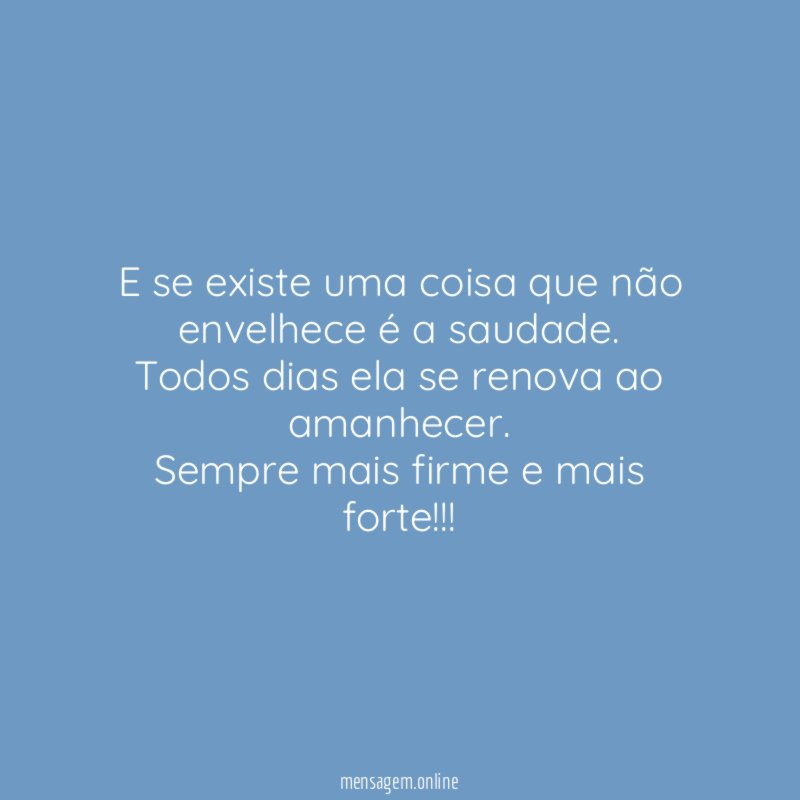 E se existe uma coisa que não envelhece é a saudade
