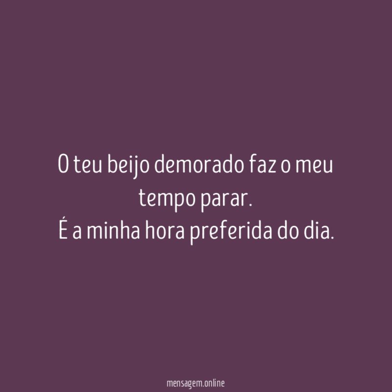 O teu beijo demorado faz o meu tempo parar