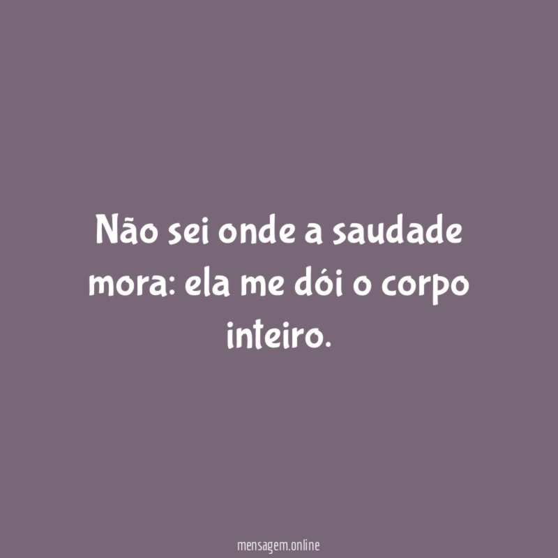 Não sei onde a saudade mora