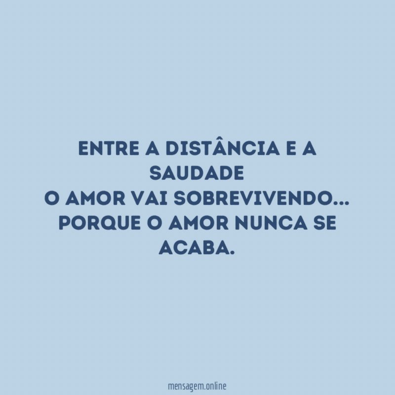Entre a distância e a saudade o amor vai sobrevivendo