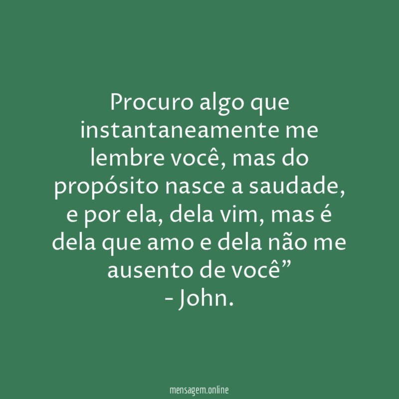Procuro algo que instantaneamente me lembre você
